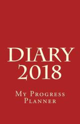 My Progress Planner Diary 2018 : Take It to the Next Level