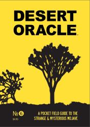 Desert Oracle : A Pocket Field Guide to the Strange and Mysterious Mojave