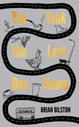 You Took the Last Bus Home : The Poems of Brian Bilston