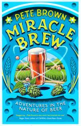 Miracle Brew : Hops, Barley, Water, Yeast and the Nature of Beer