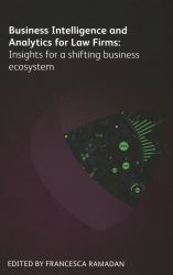 Business Intelligence and Analytics for Law Firms : Insights for a Shifting Business Ecosystem