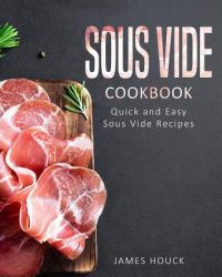 Sous Vide: Sous Vide Cookbook : Quick and Simple Sous Vide Recipes