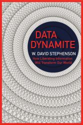 Data Dynamite : How liberating information will transform our World