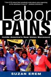 Labor Pains : Stories from Inside America's New Union Movement