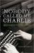 Nobody Called Me Charlie : The Story of a Radical White Journalist Writing for a Black Newspaper in the Civil Rights Era