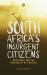 South Africa's Insurgent Citizens : On Dissent and the Possibility of Politics