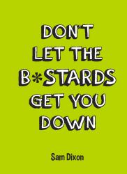 Don't Let the B*stards Get You Down