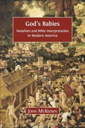 God's Babies : Natalism and Bible Interpretation in Modern America