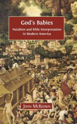 God's Babies : Natalism and Bible Interpretation in Modern America