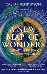 A New Map of Wonders : A Journey in Search of Modern Marvels