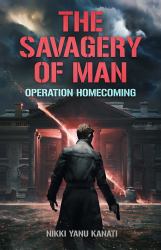 The Savagery of Man : Operation Homecoming