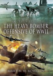 Voices in Flight : The Heavy Bomber Offensive of WWII