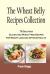 The Wheat Belly Recipes Collection : 75 Delicious Gluten and Wheat Free Recipes for Weight Loss and Optimum Health