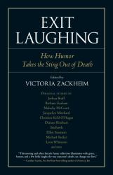 Exit Laughing : How Humor Takes the Sting Out of Death