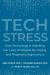 Tech Stress : How Technology Is Hijacking Our Lives, Strategies for Coping, and Pragmatic Ergonomics