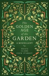 The Golden Age of the Garden : A Miscellany