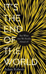 It's the End of the World : But What Are We Really Afraid Of?