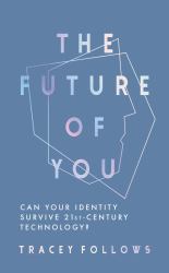 The Future of You : Can Your Identity Survive 21st-Century Technology?