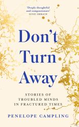 Don't Turn Away : Stories of Troubled Minds in Fractured Times