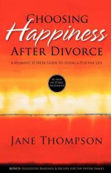 Choosing Happiness after Divorce : A Woman's 52 Week Guide to Living a Positive Life