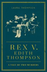 Rex V Edith Thompson : A Tale of Two Murders