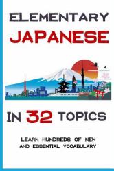 Elementary Japanese in 32 Topics : 100's of New Essential Words