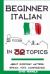 Beginner Italian in 32 Topics : Speak with Confidence about Everyday Matters