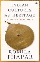 Indian Cultures As Heritage : Contemporary Pasts