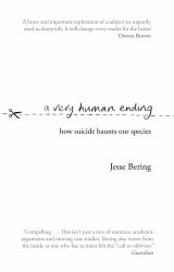 A Very Human Ending : How Suicide Haunts Our Species