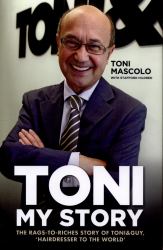 Toni : My Story - The Rags-to-Riches Story of Toni and Guy, 'Hairdresser to the World'