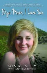 Bye Mam, I Love You - A daughter's last words. A mother's search for justice. The shocking true story of the murder of Rebecca Aylward