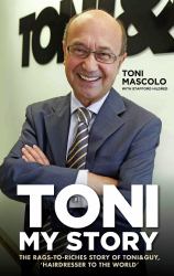 Toni: My Story - The Rags-to-Riches Story of Toni & Guy, 'Hairdresser to the World'