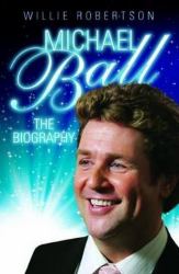 Michael Ball : The Biography