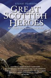 Great Scottish Heroes : Fifty Scots Who Shaped the World