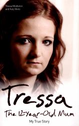 Tressa : The Twelve Year Old Mum: My Story