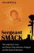 Sergeant Smack : The Legendary Lives and Times of Ike Atkinson, Kingpin, and His Band of Brothers