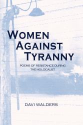 Women Against Tyranny: : Poems of Resistance During the Holocaust