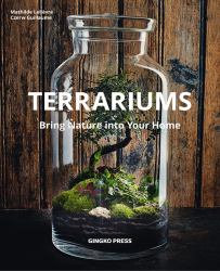 Terrariums : Bring Nature into Your Home