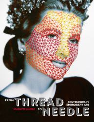 From Thread to Needle : Contemporary Embroidery Art