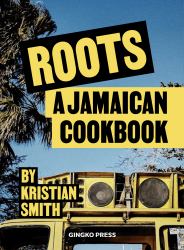 Roots : A Jamaican Cookbook