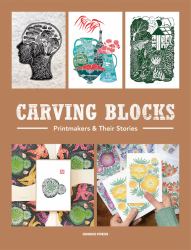 Carving Blocks : Printmakers and Their Stories