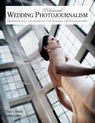 Advanced Wedding Photojournalism : Professional Techniques for Digital Photographers