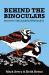 Behind the Binoculars : Interviews with Acclaimed Birdwatchers