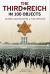 The Third Reich in 100 Objects : A Material History of Nazi Germany