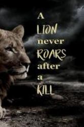 A Lion Never Roars after a Kill : Blank Journal and Sports Quote