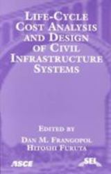 Life-Cycle Cost Analysis and Design of Civil Infrastructure Systems