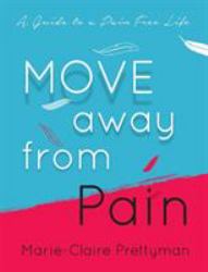 MOVE Away from Pain : A Guide to a Pain Free Life