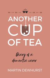 Another Cup of Tea : Diary of a Dementia Carer