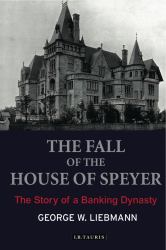 The Fall of the House of Speyer : The Story of a Banking Dynasty