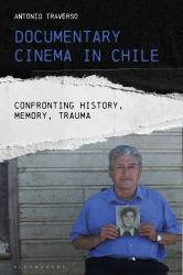 Documentary Cinema in Chile : Confronting History, Memory, Trauma